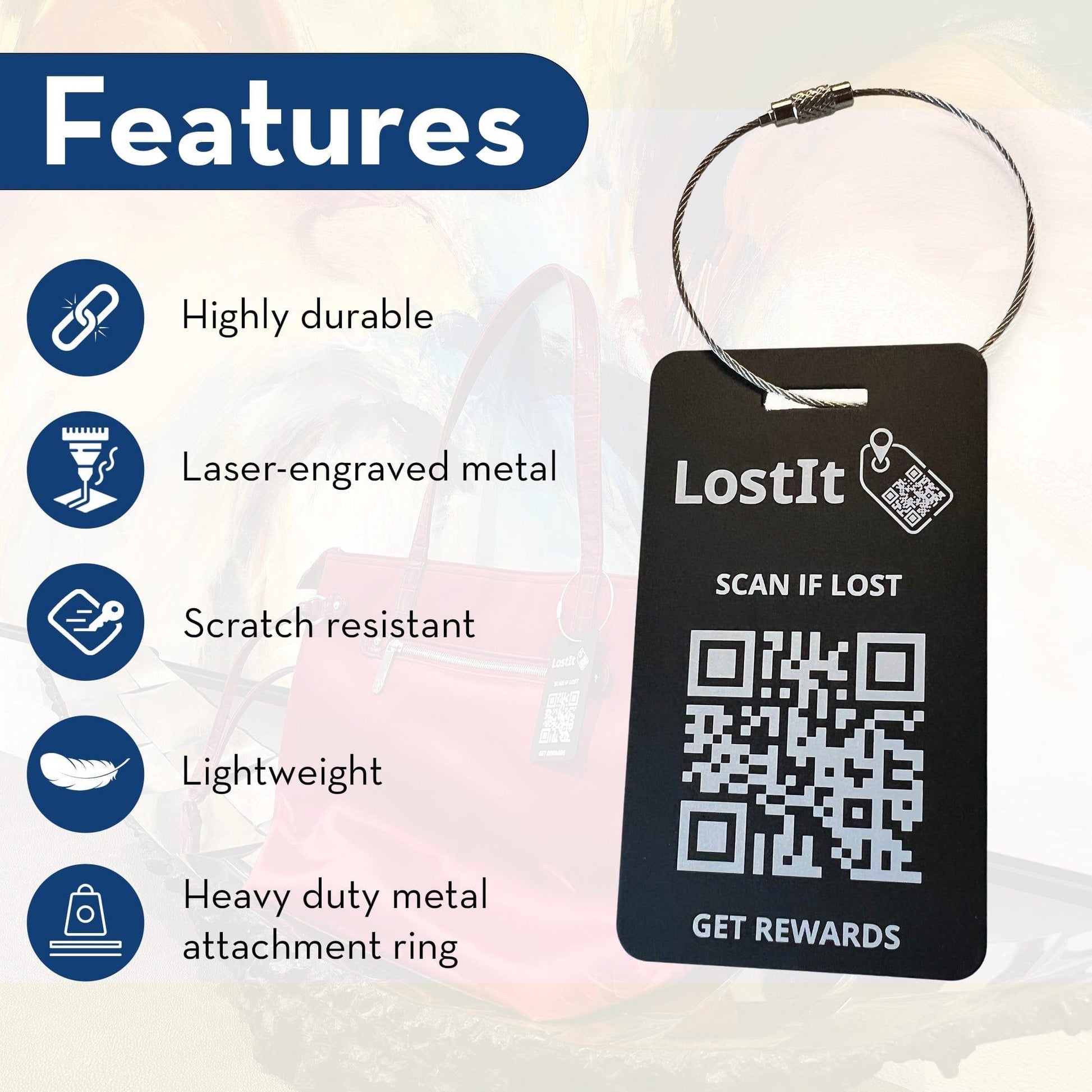 LostIt Tag luggage features include that they are highly durable, laser-engraved metal, scratch resistant, lightweight and has a heavy duty aluminum attachment ring. 